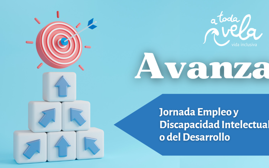 JORNADA AVANZA. EMPLEO Y DISCAPACIDAD INTELECTUAL O DEL DESARROLLO